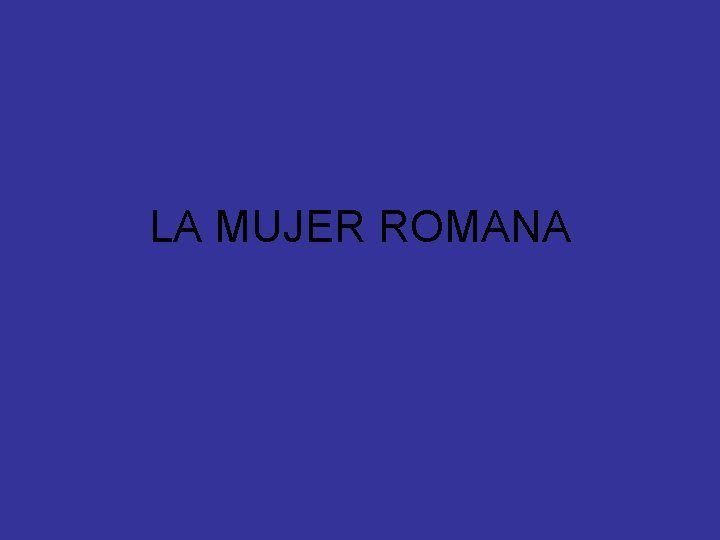 LA MUJER ROMANA 