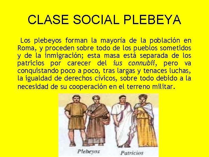 CLASE SOCIAL PLEBEYA Los plebeyos forman la mayoría de la población en Roma, y