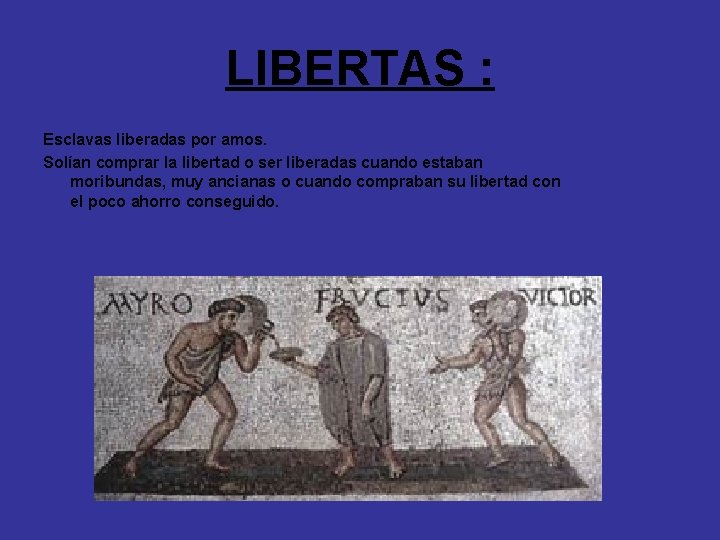 LIBERTAS : Esclavas liberadas por amos. Solían comprar la libertad o ser liberadas cuando