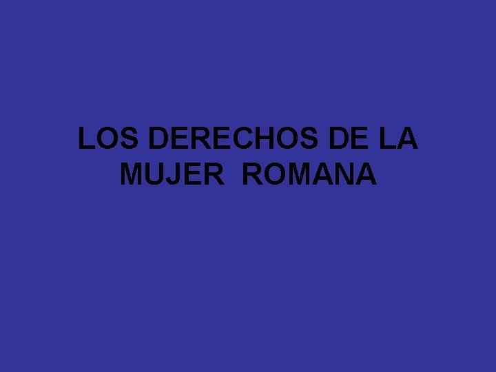 LOS DERECHOS DE LA MUJER ROMANA 
