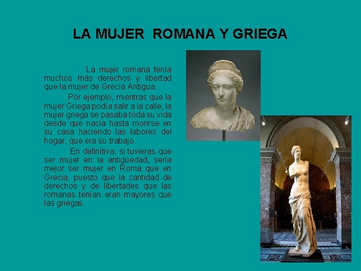 LA MUJER ROMANA Y GRIEGA La mujer romana tenía muchos más derechos y libertad