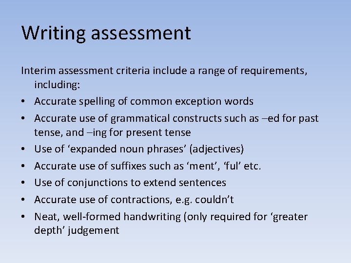 Writing assessment Interim assessment criteria include a range of requirements, including: • Accurate spelling Writing assessment Interim assessment criteria include a range of requirements, including: • Accurate spelling