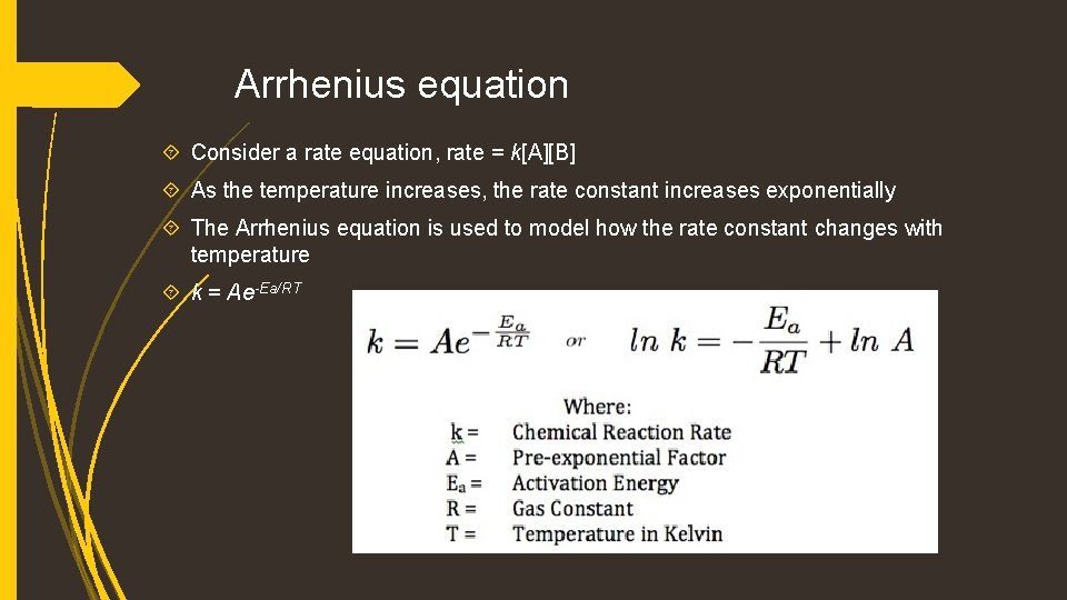 Arrhenius equation Consider a rate equation, rate = k[A][B] As the temperature increases, the