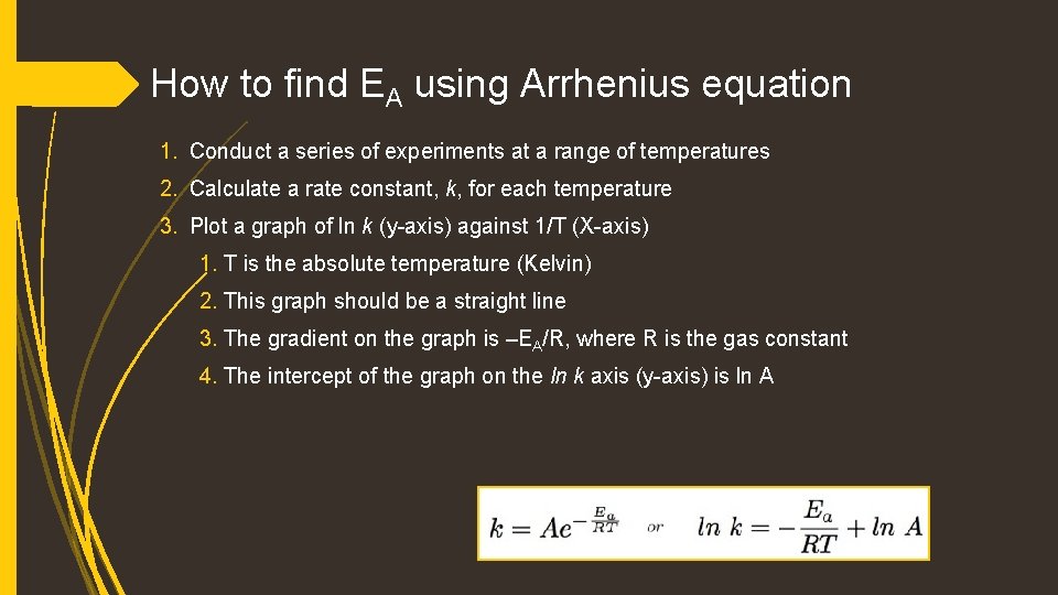 How to find EA using Arrhenius equation 1. Conduct a series of experiments at