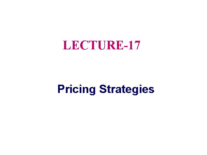 LECTURE-17 Pricing Strategies 