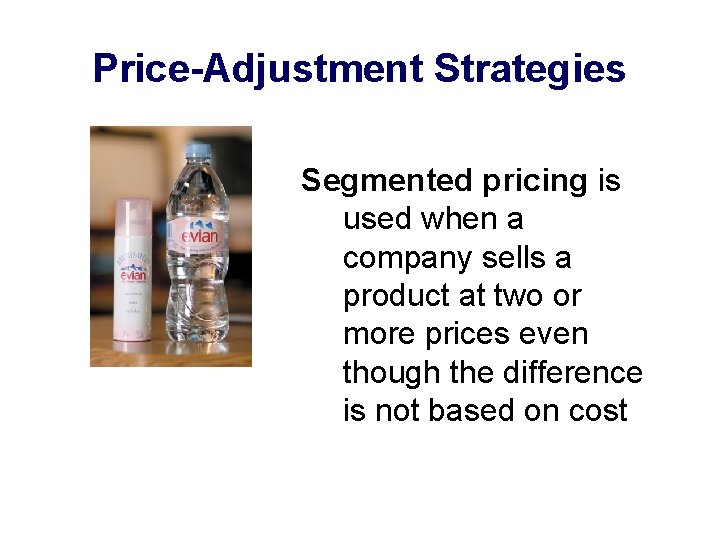 Price-Adjustment Strategies Segmented pricing is used when a company sells a product at two