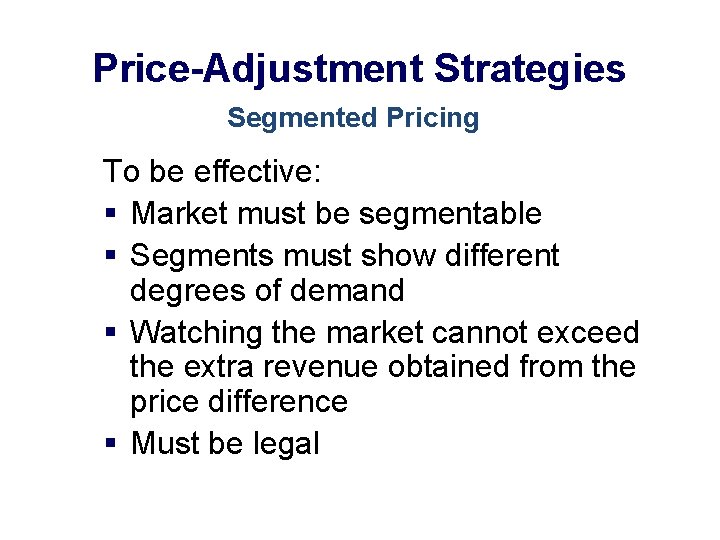 Price-Adjustment Strategies Segmented Pricing To be effective: § Market must be segmentable § Segments