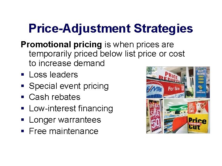 Price-Adjustment Strategies Promotional pricing is when prices are temporarily priced below list price or