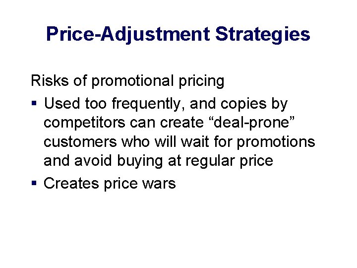 Price-Adjustment Strategies Risks of promotional pricing § Used too frequently, and copies by competitors