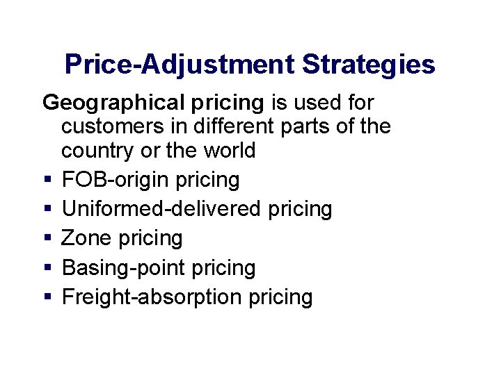 Price-Adjustment Strategies Geographical pricing is used for customers in different parts of the country