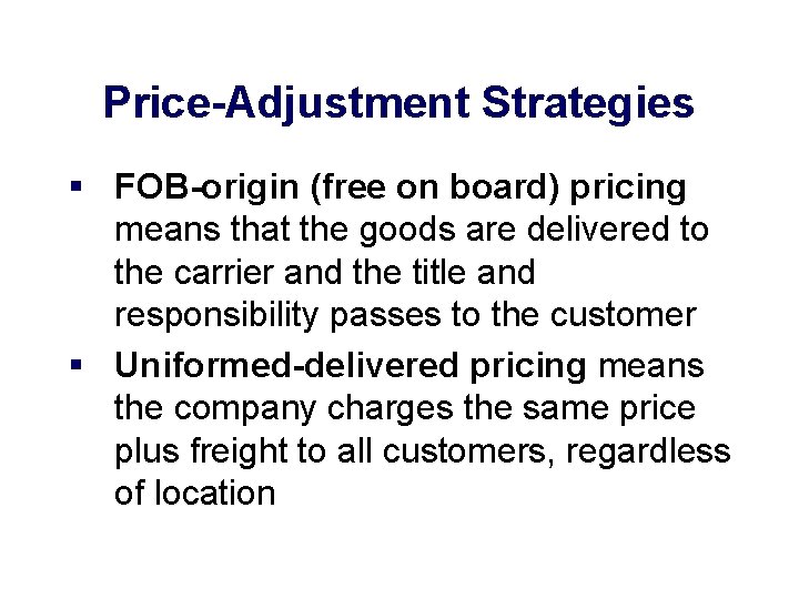 Price-Adjustment Strategies § FOB-origin (free on board) pricing means that the goods are delivered