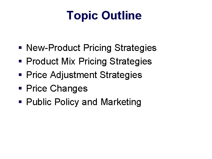 Topic Outline § § § New-Product Pricing Strategies Product Mix Pricing Strategies Price Adjustment