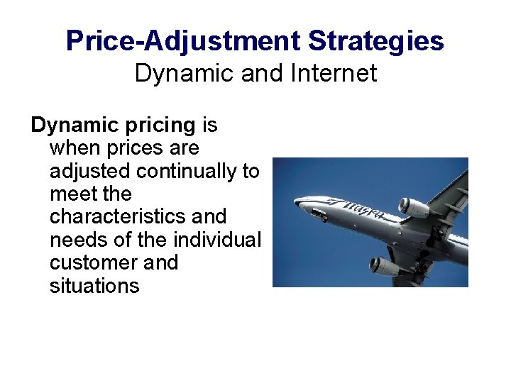 Price-Adjustment Strategies Dynamic and Internet Dynamic pricing is when prices are adjusted continually to