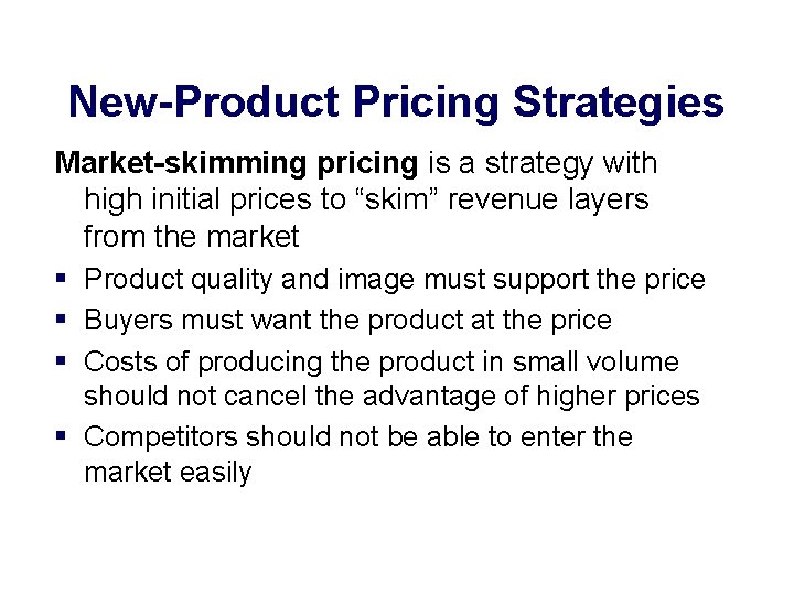 New-Product Pricing Strategies Market-skimming pricing is a strategy with high initial prices to “skim”