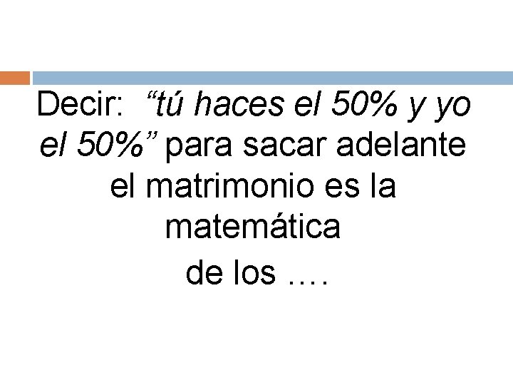 Decir: “tú haces el 50% y yo el 50%” para sacar adelante el matrimonio