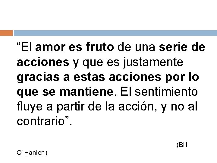 “El amor es fruto de una serie de acciones y que es justamente gracias