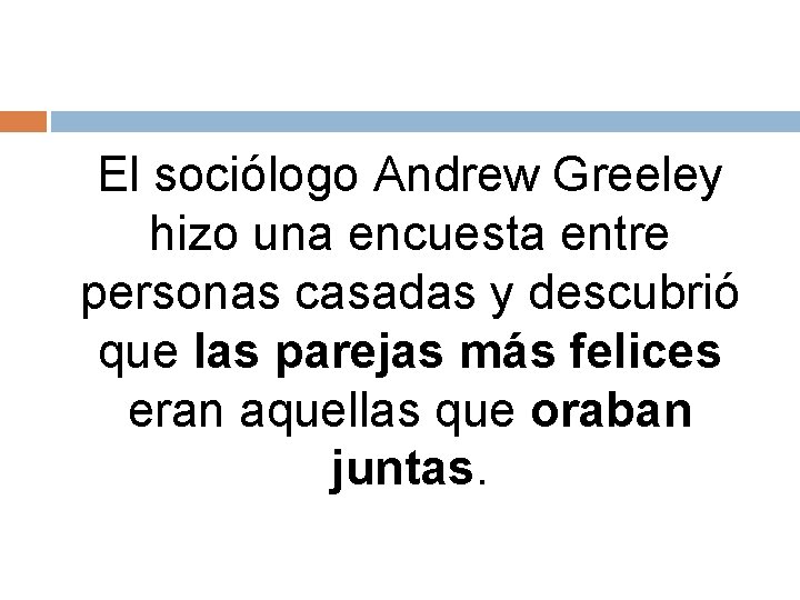 El sociólogo Andrew Greeley hizo una encuesta entre personas casadas y descubrió que las