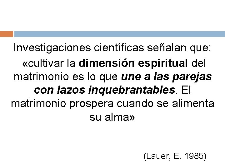 Investigaciones científicas señalan que: «cultivar la dimensión espiritual del matrimonio es lo que une