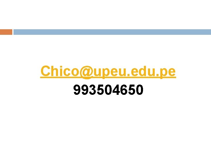 Chico@upeu. edu. pe 993504650 