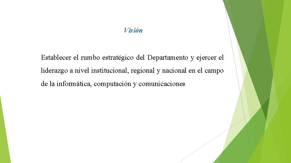 Visión Establecer el rumbo estratégico del Departamento y ejercer el liderazgo a nivel institucional,