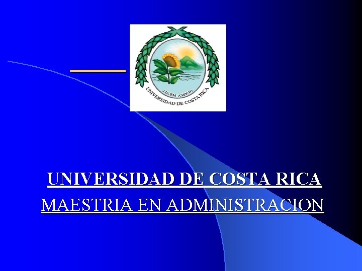 UNIVERSIDAD DE COSTA RICA MAESTRIA EN ADMINISTRACION 