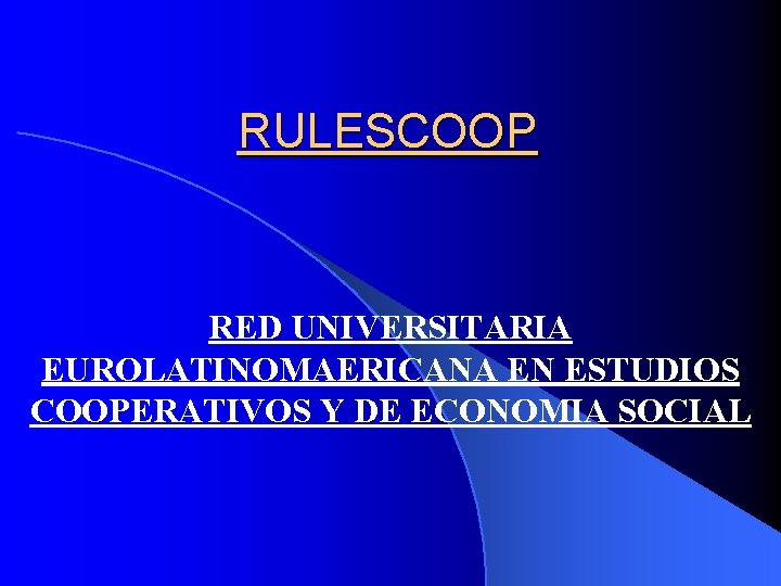 RULESCOOP RED UNIVERSITARIA EUROLATINOMAERICANA EN ESTUDIOS COOPERATIVOS Y DE ECONOMIA SOCIAL 