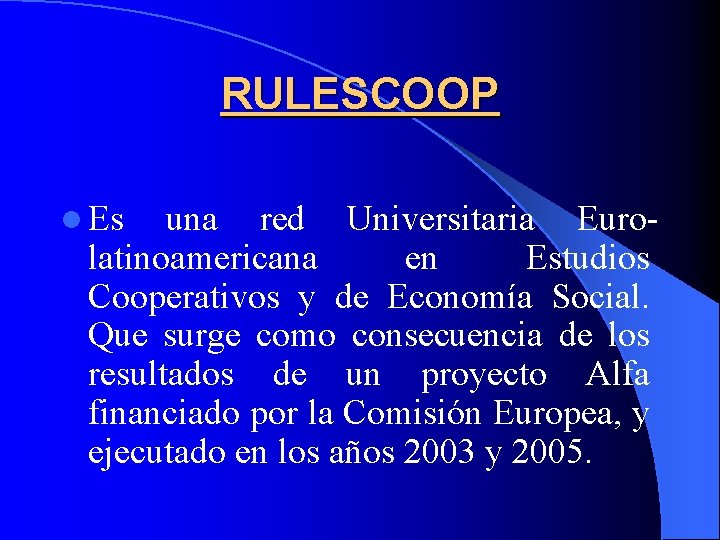 RULESCOOP l Es una red Universitaria Eurolatinoamericana en Estudios Cooperativos y de Economía Social.