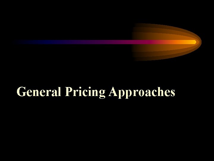 General Pricing Approaches 