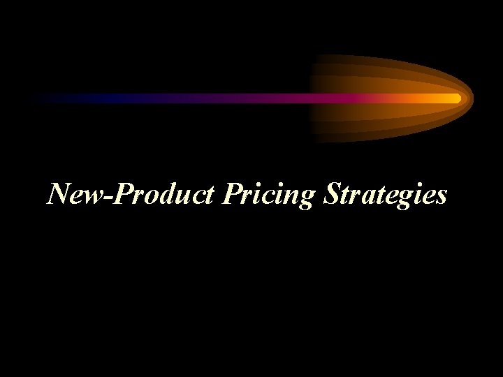 New-Product Pricing Strategies 