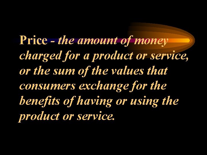 Price - the amount of money charged for a product or service, or the