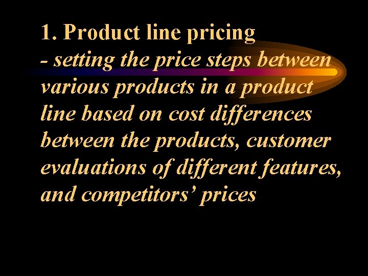 1. Product line pricing - setting the price steps between various products in a