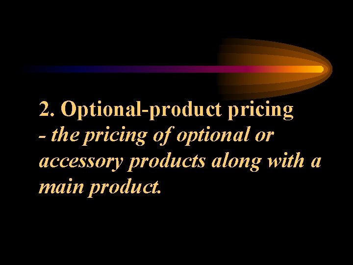 2. Optional-product pricing - the pricing of optional or accessory products along with a