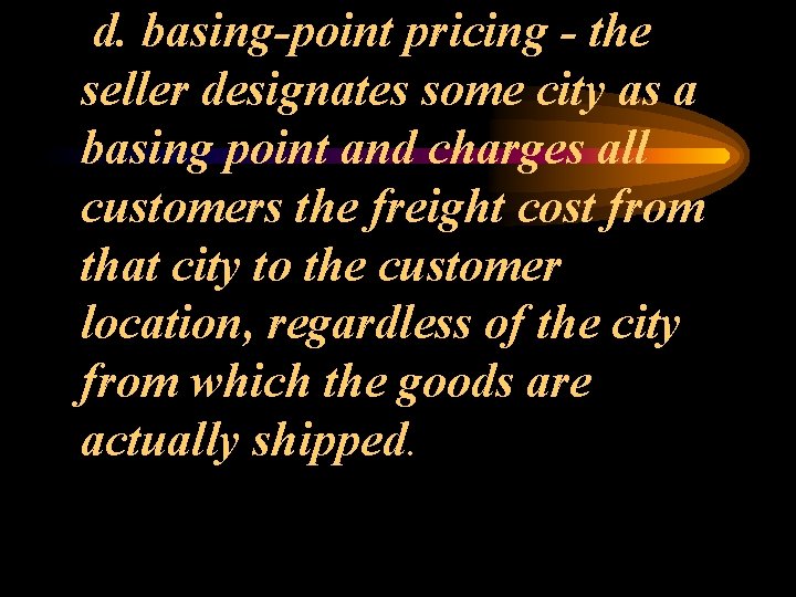 d. basing-point pricing - the seller designates some city as a basing point and