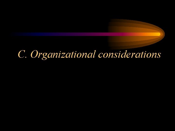 C. Organizational considerations 