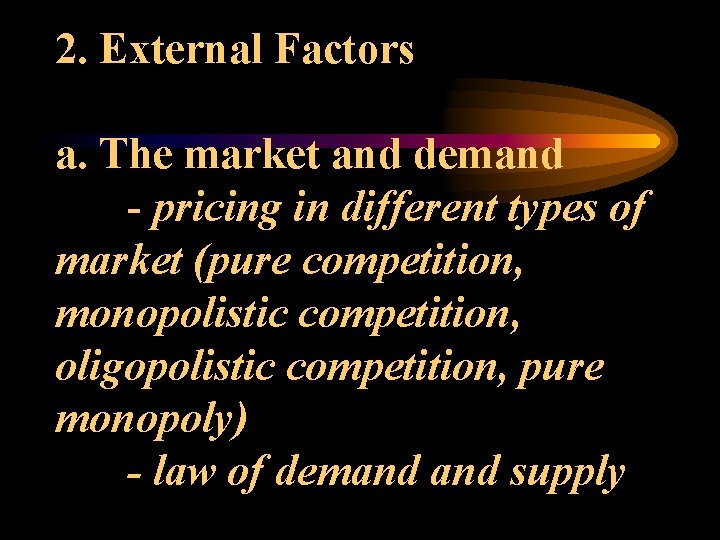 2. External Factors a. The market and demand - pricing in different types of