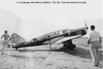 Le Challenge International à Biskra - PZL 26 - Polonais (Marcel Durand) 