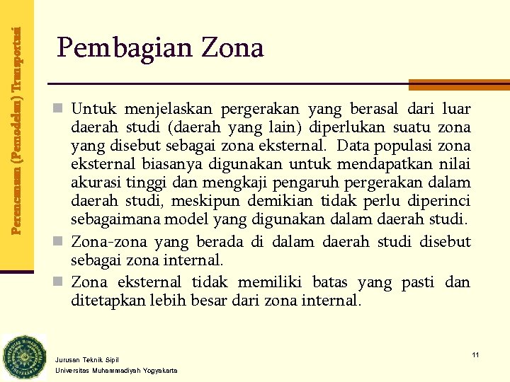 Perencanaan (Pemodelan) Transportasi Pembagian Zona n Untuk menjelaskan pergerakan yang berasal dari luar daerah