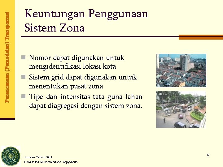 Perencanaan (Pemodelan) Transportasi Keuntungan Penggunaan Sistem Zona n Nomor dapat digunakan untuk mengidentifikasi lokasi