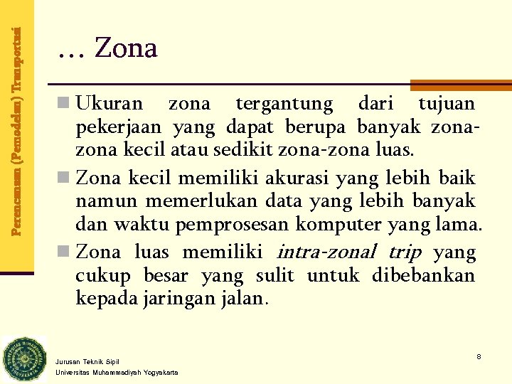 Perencanaan (Pemodelan) Transportasi … Zona n Ukuran zona tergantung dari tujuan pekerjaan yang dapat