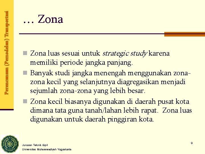 Perencanaan (Pemodelan) Transportasi … Zona n Zona luas sesuai untuk strategic study karena memiliki