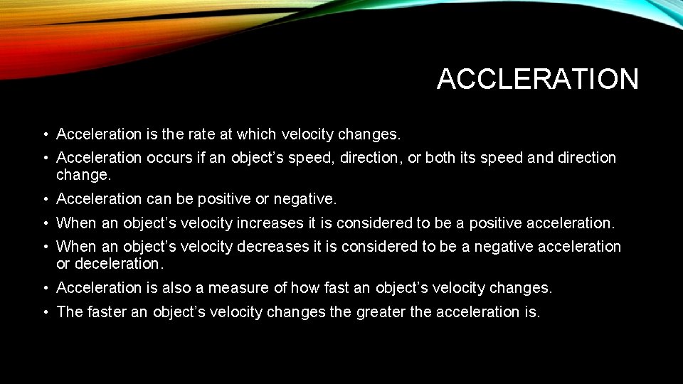 ACCLERATION • Acceleration is the rate at which velocity changes. • Acceleration occurs if