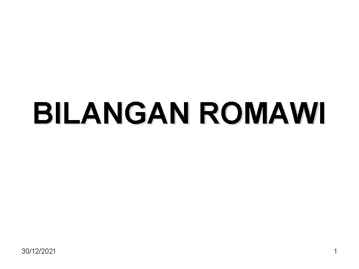 BILANGAN ROMAWI 30/12/2021 1 