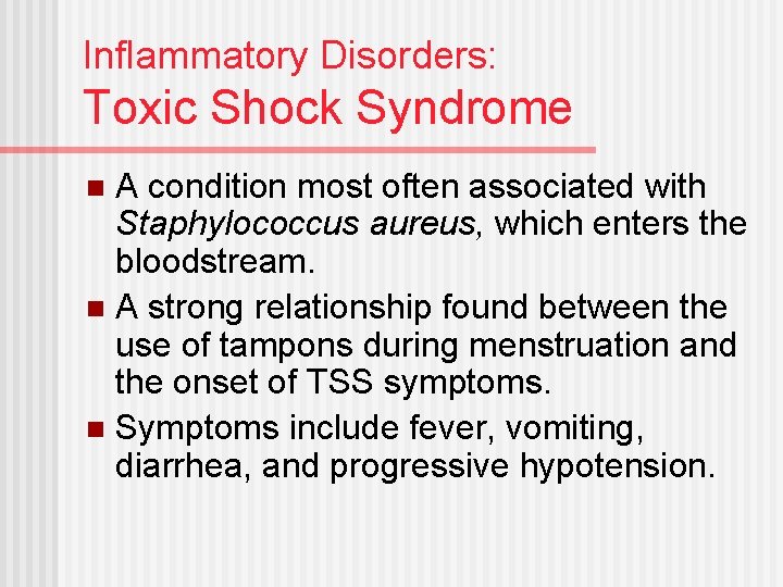 Inflammatory Disorders: Toxic Shock Syndrome A condition most often associated with Staphylococcus aureus, which