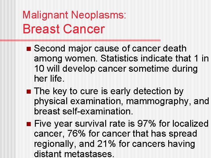 Malignant Neoplasms: Breast Cancer Second major cause of cancer death among women. Statistics indicate