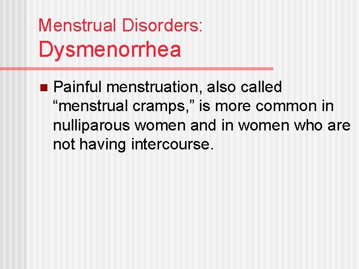 Menstrual Disorders: Dysmenorrhea n Painful menstruation, also called “menstrual cramps, ” is more common