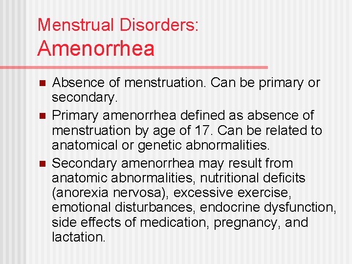 Menstrual Disorders: Amenorrhea n n n Absence of menstruation. Can be primary or secondary.