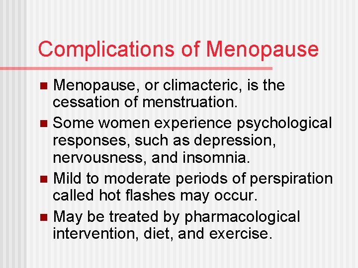 Complications of Menopause, or climacteric, is the cessation of menstruation. n Some women experience
