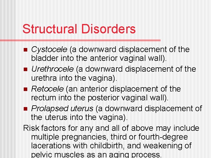 Structural Disorders Cystocele (a downward displacement of the bladder into the anterior vaginal wall).