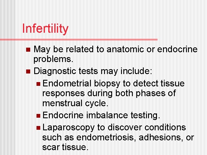 Infertility May be related to anatomic or endocrine problems. n Diagnostic tests may include: