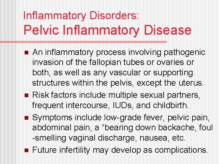 Inflammatory Disorders: Pelvic Inflammatory Disease n n An inflammatory process involving pathogenic invasion of